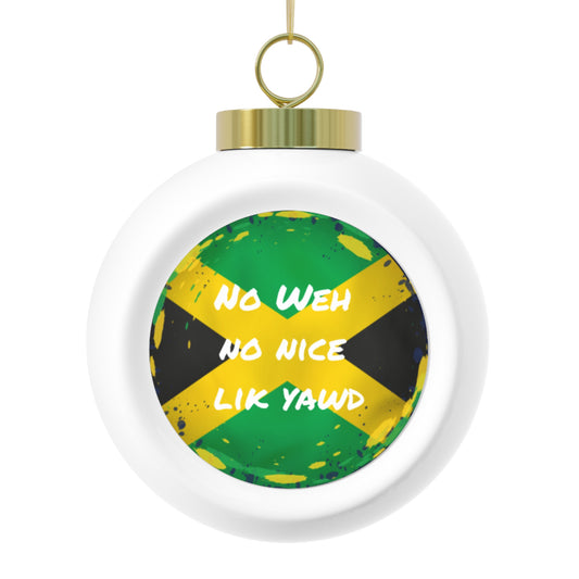 Jamaican-Inspired Christmas Ball Ornament - No Weh No Nice Lik Yawd