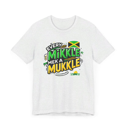 Every Mikkle Mek a Mukkle - Custom Style T-Shirt