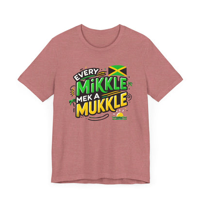 Every Mikkle Mek a Mukkle - Custom Style T-Shirt